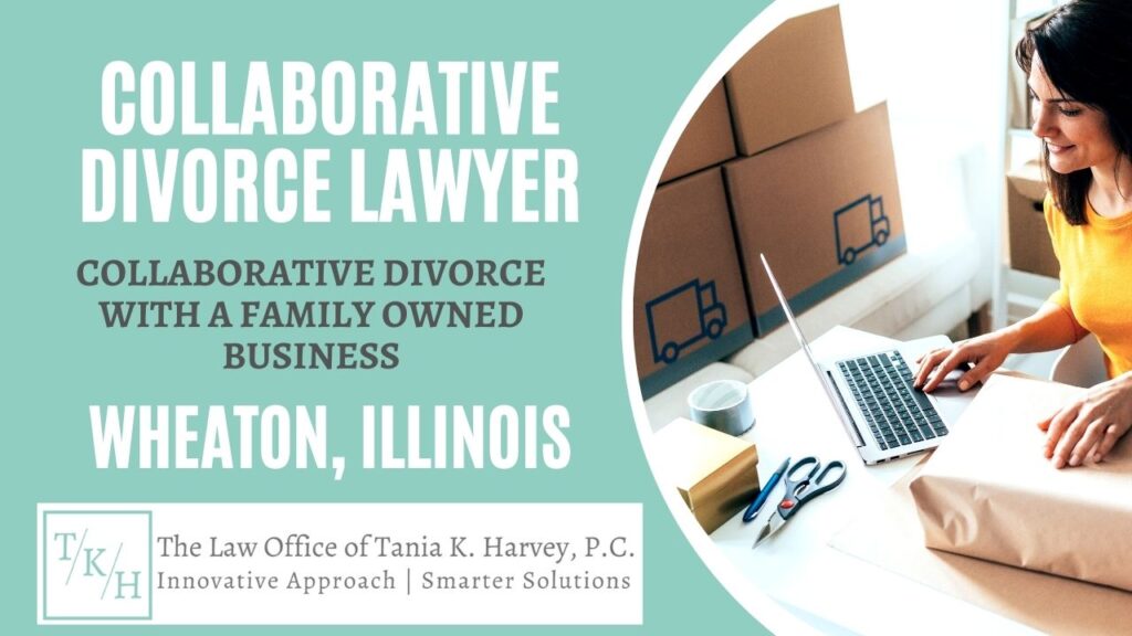 Collaborative Divorce Lawyer in Wheaton IL | Tania K. Harvey | Collaborative Divorce Lawyer | The Law Office of Tania K. Harvey | Collaborative Divorce with a Family Owned Business